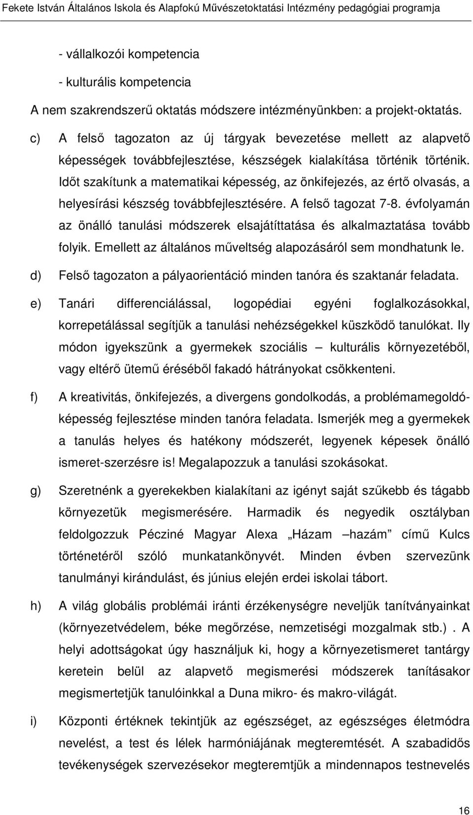 Időt szakítunk a matematikai képesség, az önkifejezés, az értő olvasás, a helyesírási készség továbbfejlesztésére. A felső tagozat 7-8.