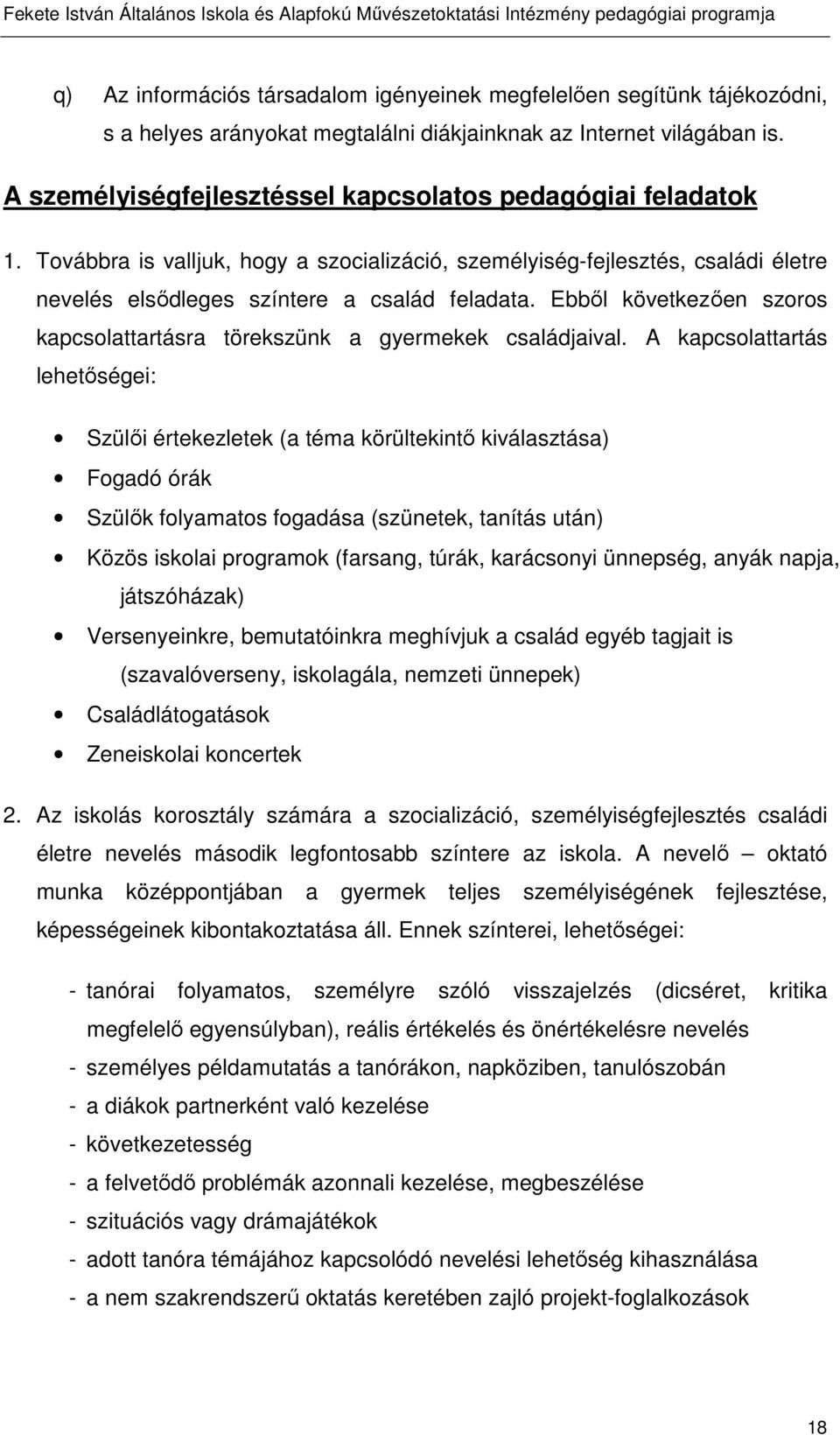 Ebből következően szoros kapcsolattartásra törekszünk a gyermekek családjaival.