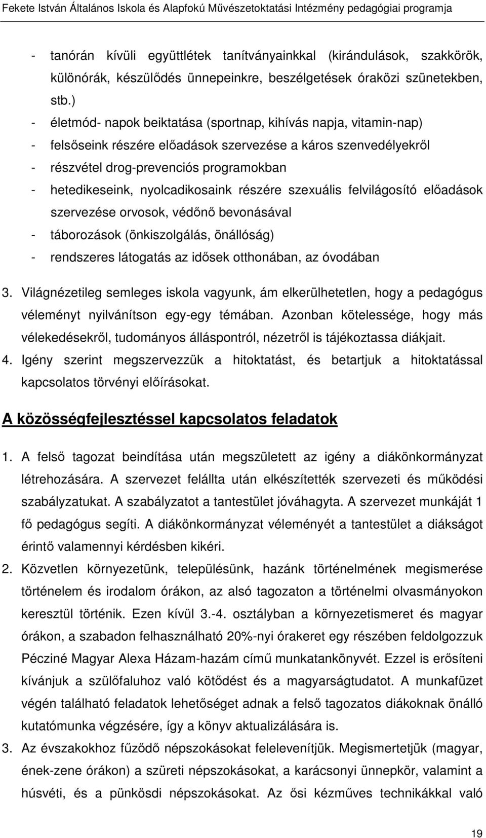 nyolcadikosaink részére szexuális felvilágosító előadások szervezése orvosok, védőnő bevonásával - táborozások (önkiszolgálás, önállóság) - rendszeres látogatás az idősek otthonában, az óvodában 3.