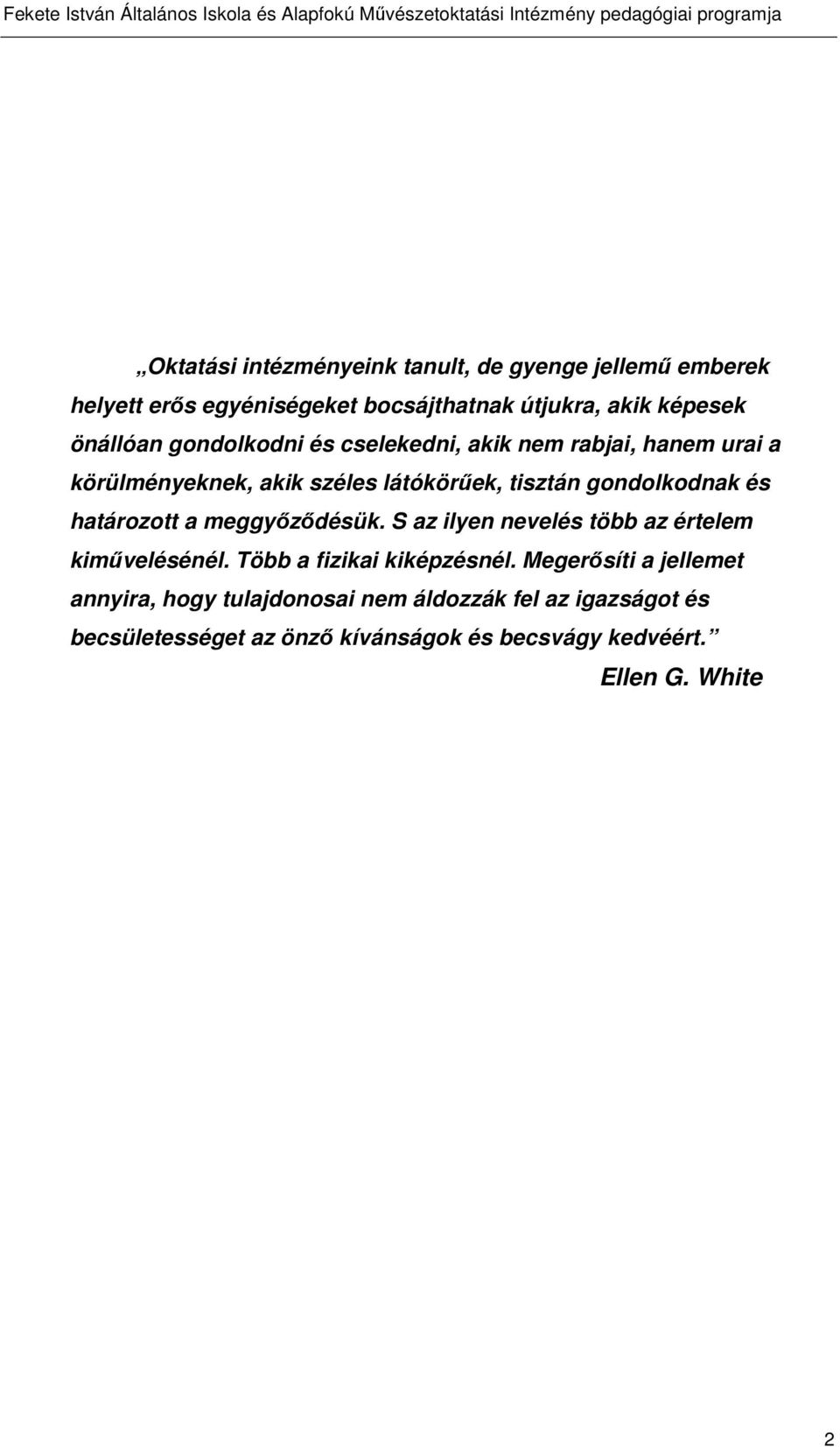 és határozott a meggyőződésük. S az ilyen nevelés több az értelem kiművelésénél. Több a fizikai kiképzésnél.