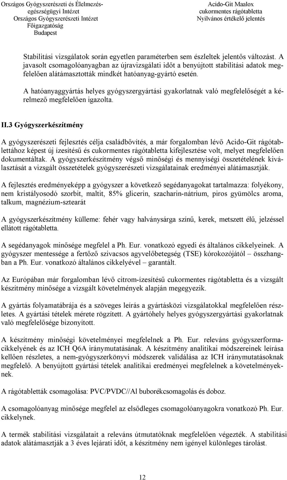 A hatóanyaggyártás helyes gyógyszergyártási gyakorlatnak való megfelelőségét a kérelmező megfelelően igazolta. II.