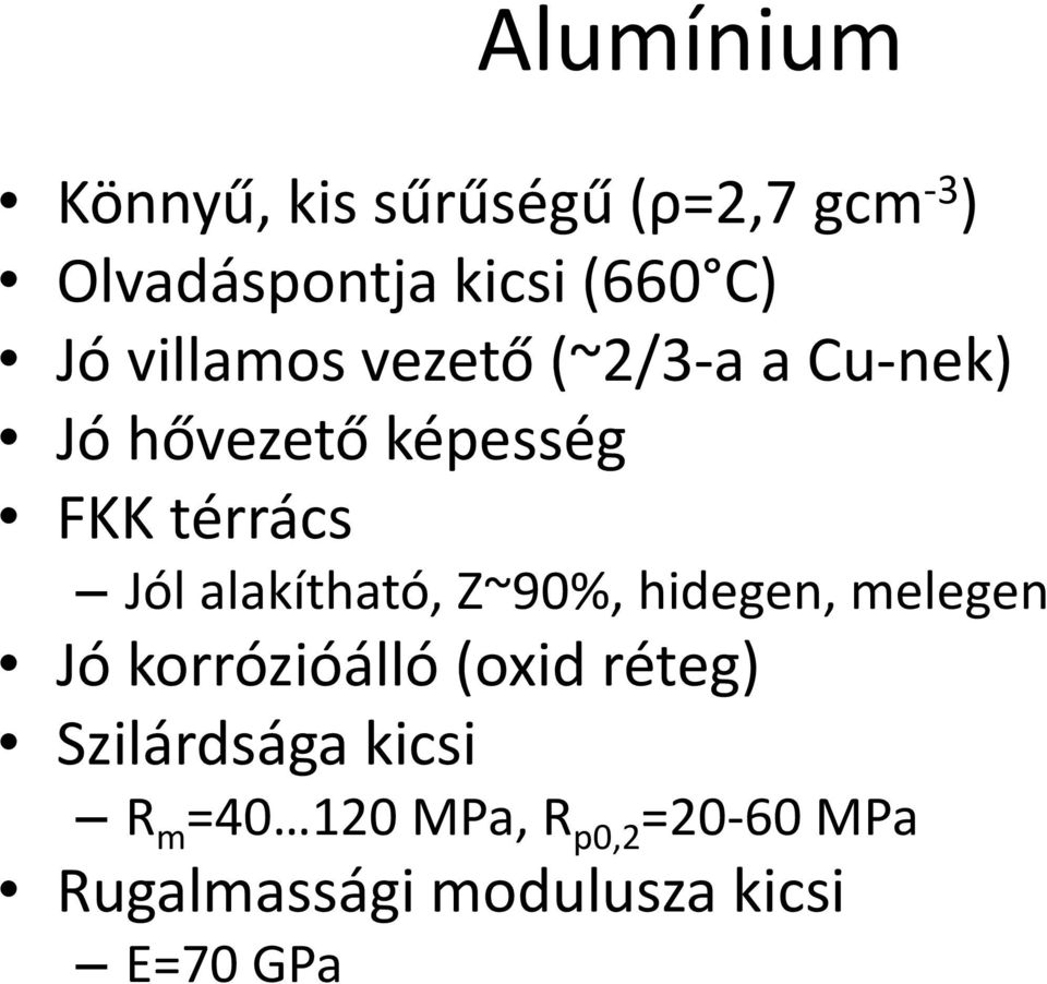 alakítható, Z~90%, hidegen, melegen Jó korrózióálló (oxid réteg)