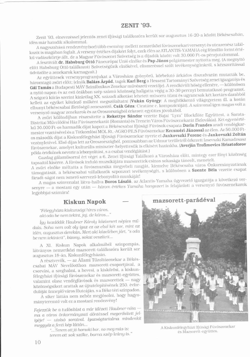 ezek ln az ATLANTlS-YAMAHA cg flmillió forint rt- ó Á ó ű ü ú ó í Ó ö kü vadszkürtje llt. de a Magyar Fúvószenei Szövetsg is a díjadók között volt 30.000 Ft-os pnzjutalommal. ö ó ó ö ó A fesztivlt dr.