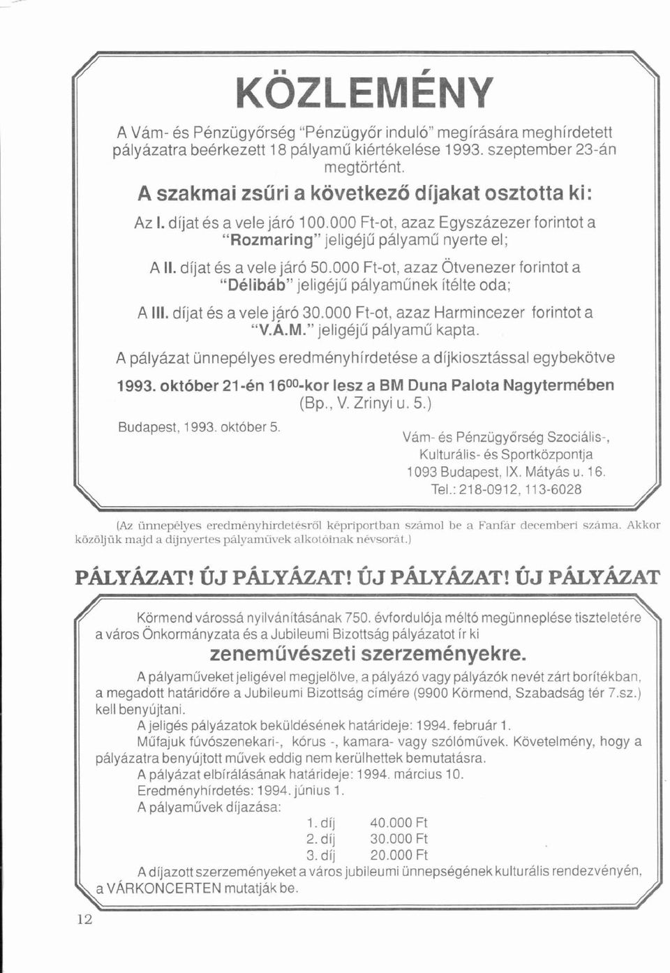 000 Ft-ot, azaz ÖtvenezerÖ forintot a Dlibb jeligjű űplyaműnek íí ítlte oda; A III. díjatí s a vele jró ó 30.000 Ft-ot, azaz Harmincezer forintot a V.A.M. jeligjű űplyamű ű kapta.