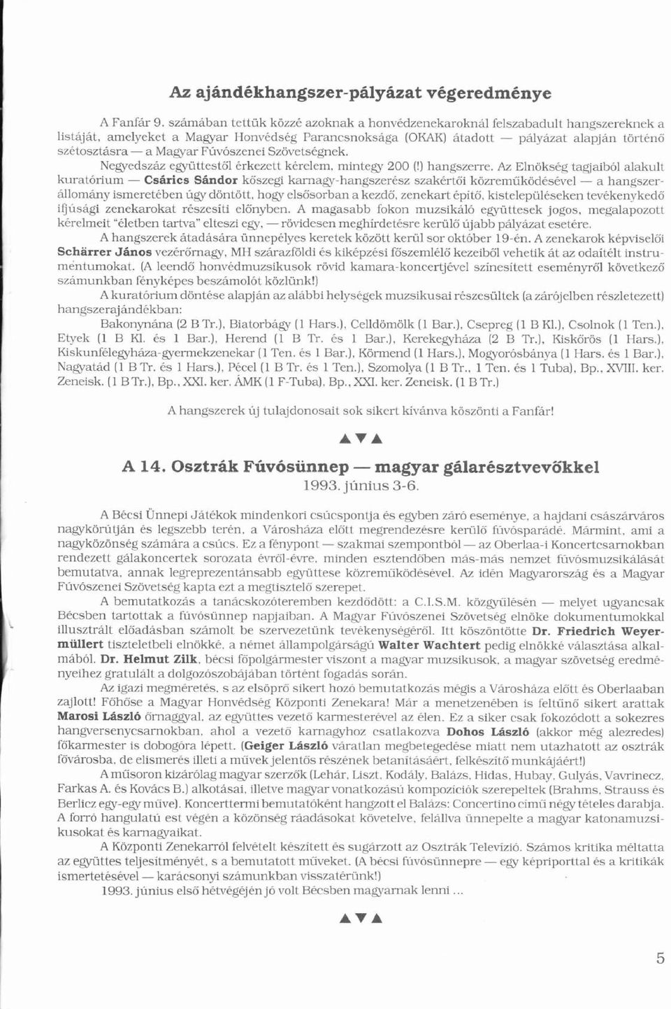 Ó Szövetsgnek. ö Negyedszz együttestől ő rkezett krelem, mintegy 200 (l) hangszerre.