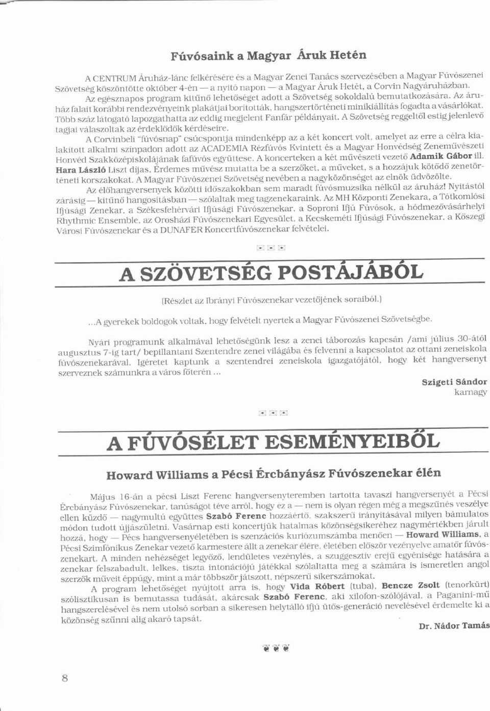 Az ruhz falait korbbi rendezvnyeink plaktj ai borítottk, í ó hangszertörtneti ö minikillíts í fogadta a vsrlókat. ó ó ö ő ő Több szz ltogató lapozgathatta az eddig megjelent Fanfr pldnyait.
