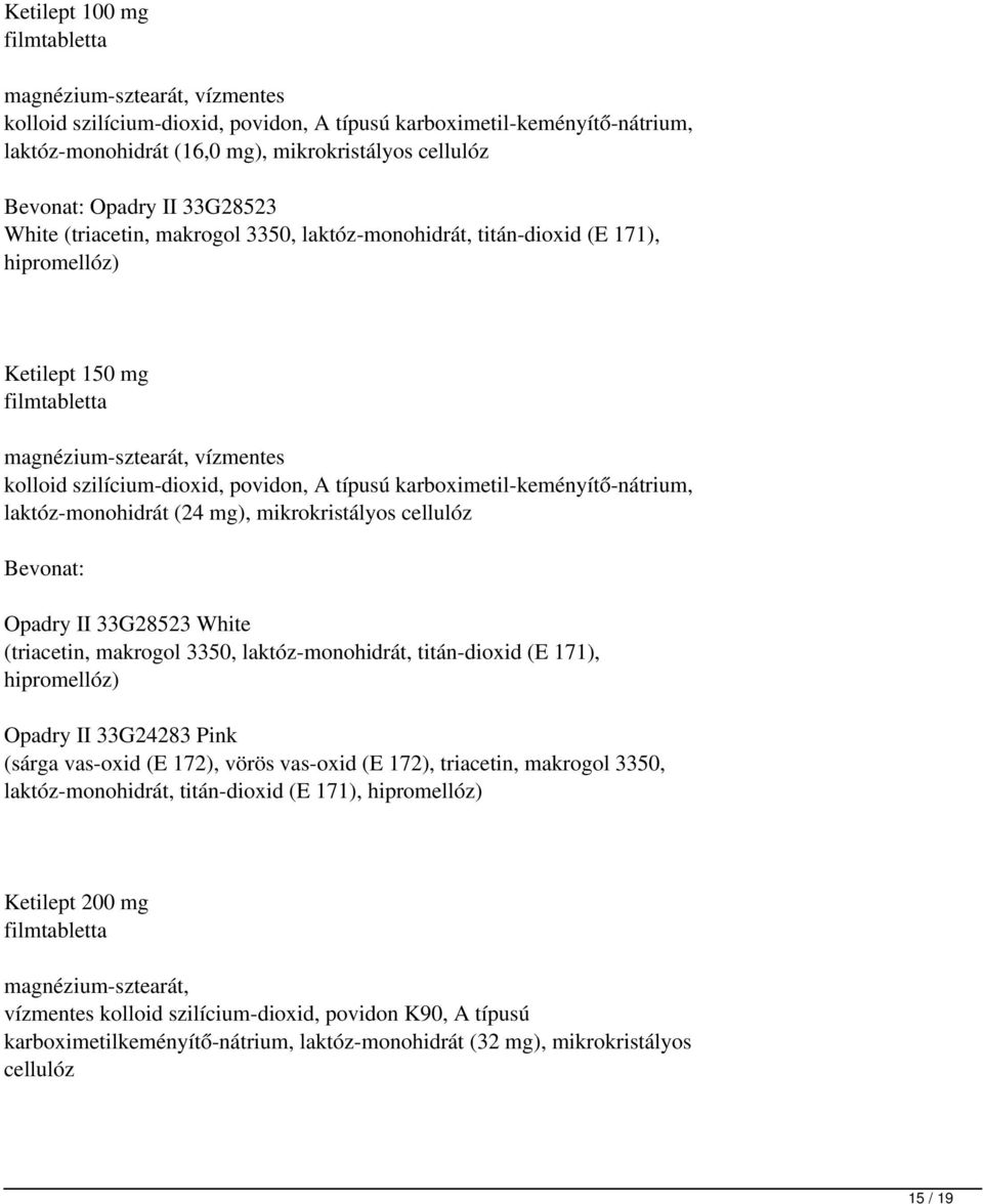 típusú karboximetil-keményítő-nátrium, laktóz-monohidrát (24 mg), mikrokristályos cellulóz Bevonat: Opadry II 33G28523 White (triacetin, makrogol 3350, laktóz-monohidrát, titán-dioxid (E 171),