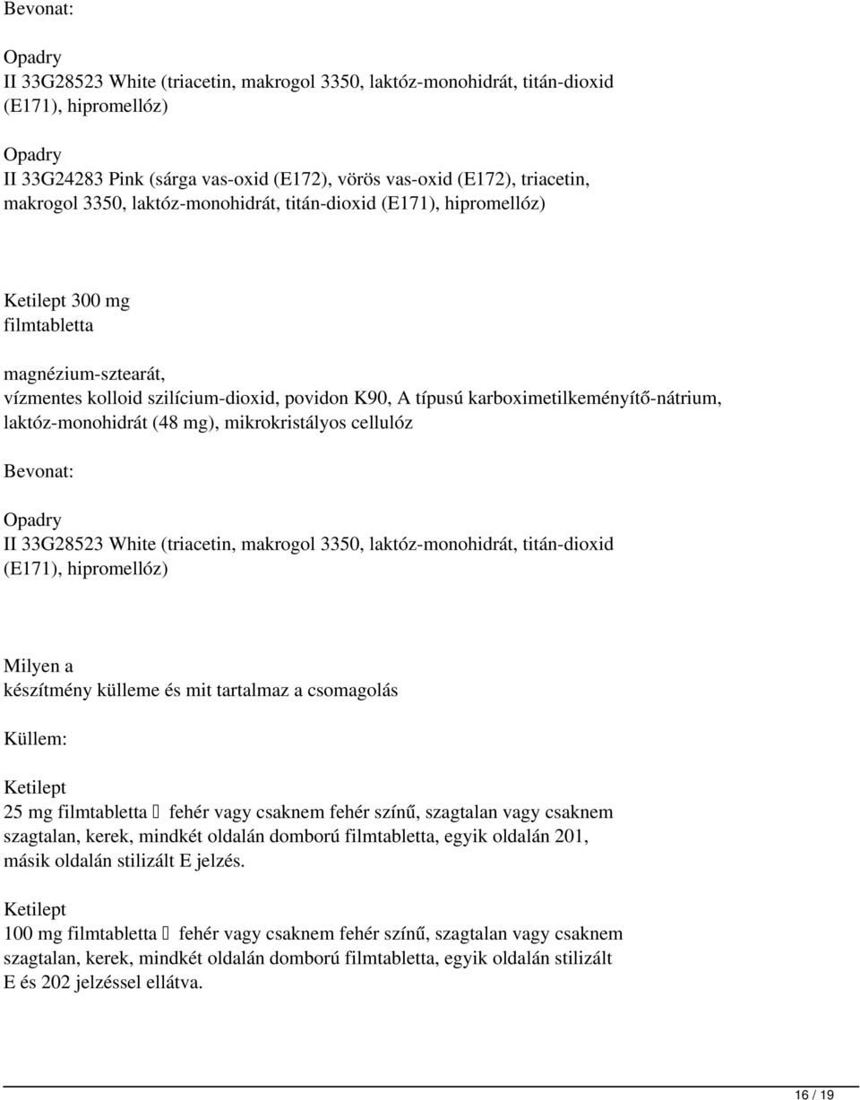 karboximetilkeményítő-nátrium, laktóz-monohidrát (48 mg), mikrokristályos cellulóz Bevonat: Opadry II 33G28523 White (triacetin, makrogol 3350, laktóz-monohidrát, titán-dioxid (E171), hipromellóz)