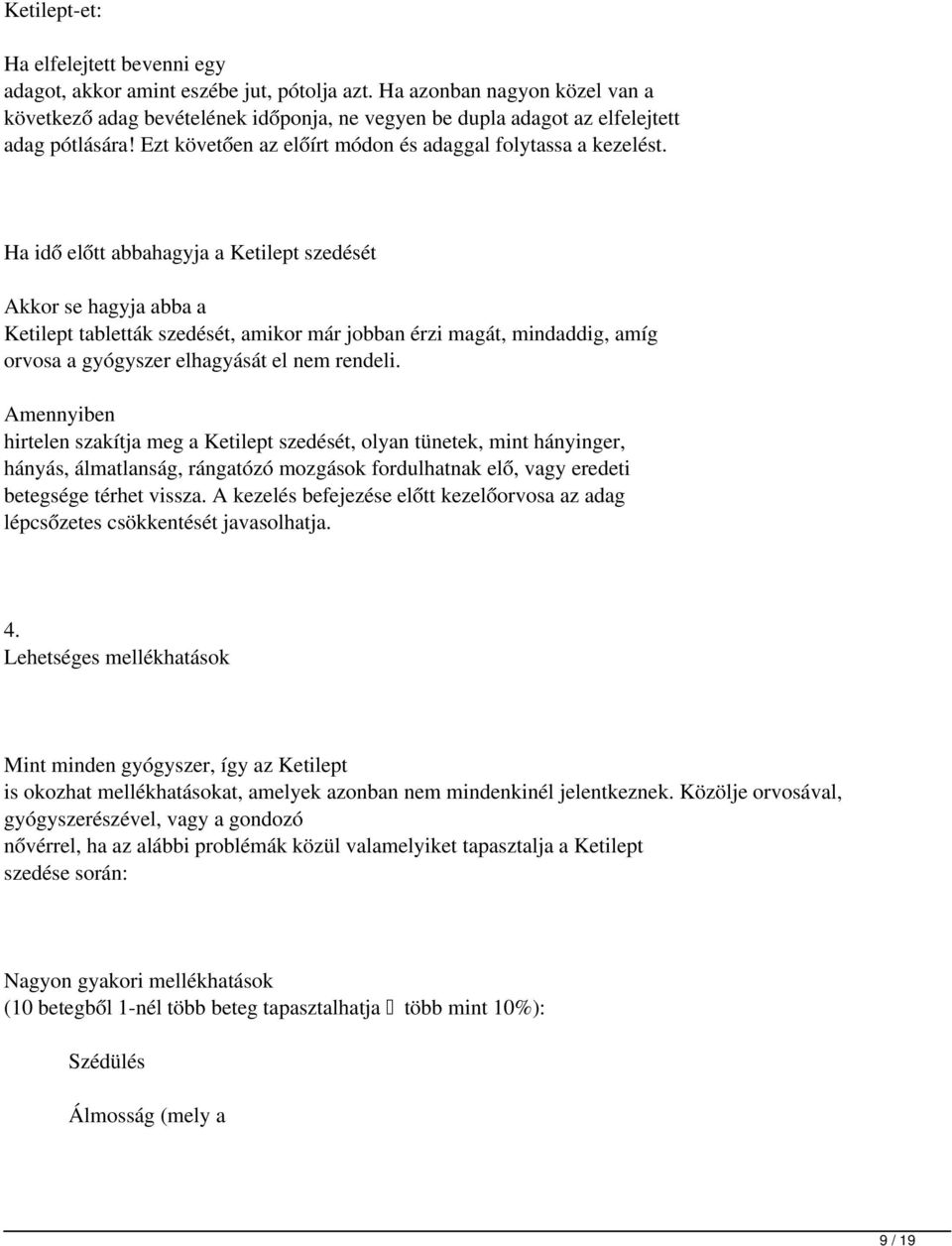 Ha idő előtt abbahagyja a Ketilept szedését kkor se hagyja abba a Ketilept tabletták szedését, amikor már jobban érzi magát, mindaddig, amíg orvosa a gyógyszer elhagyását el nem rendeli.