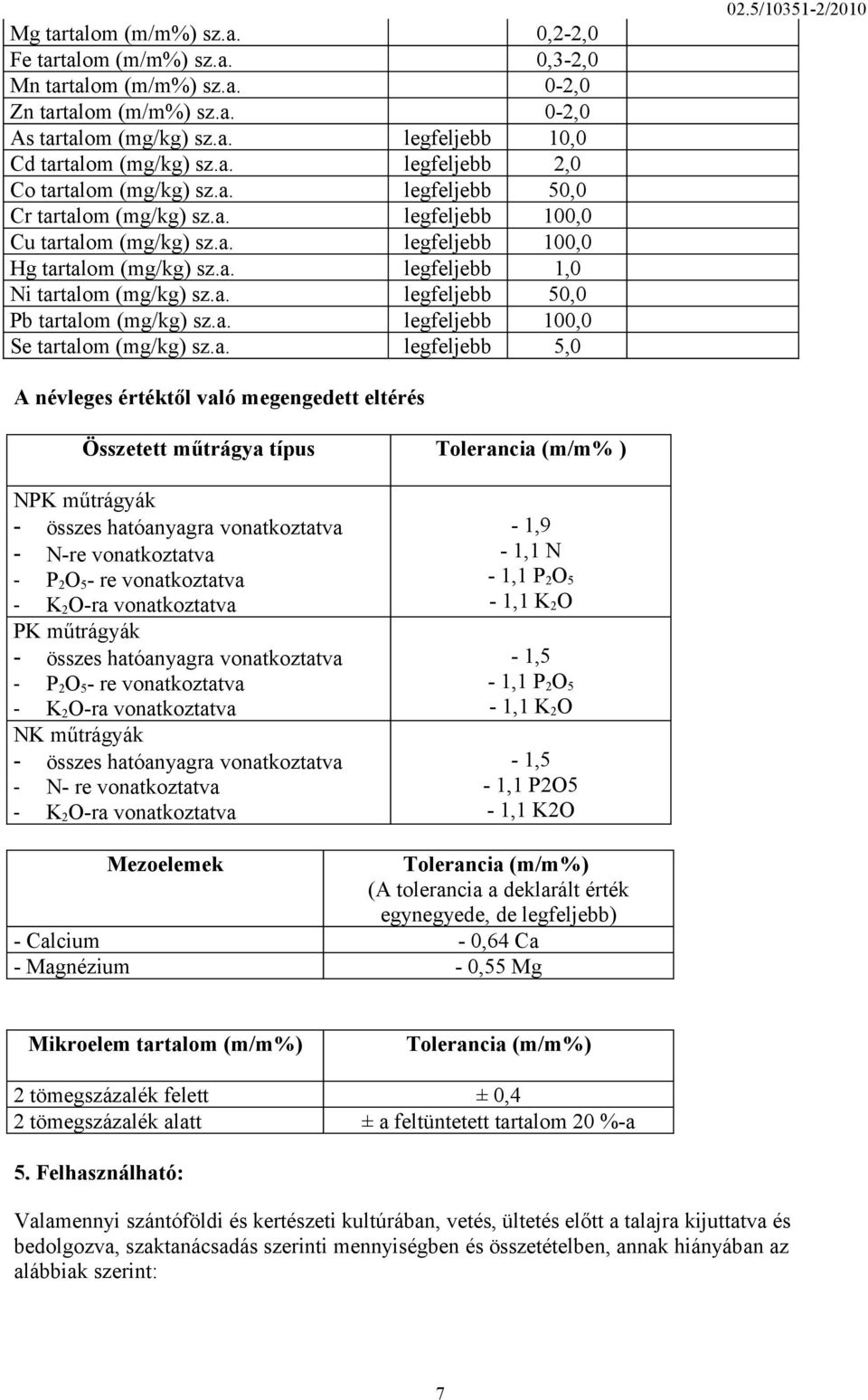 a. legfeljebb 100,0 Se tartalom (mg/kg) sz.a. legfeljebb 5,0 02.