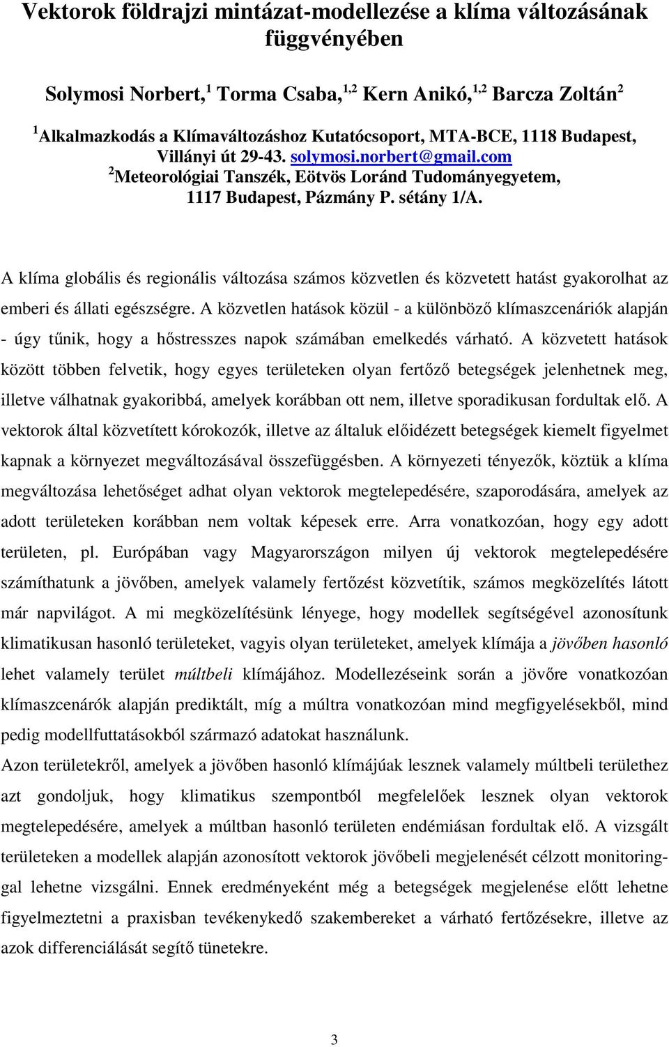 A klíma globális és regionális változása számos közvetlen és közvetett hatást gyakorolhat az emberi és állati egészségre.