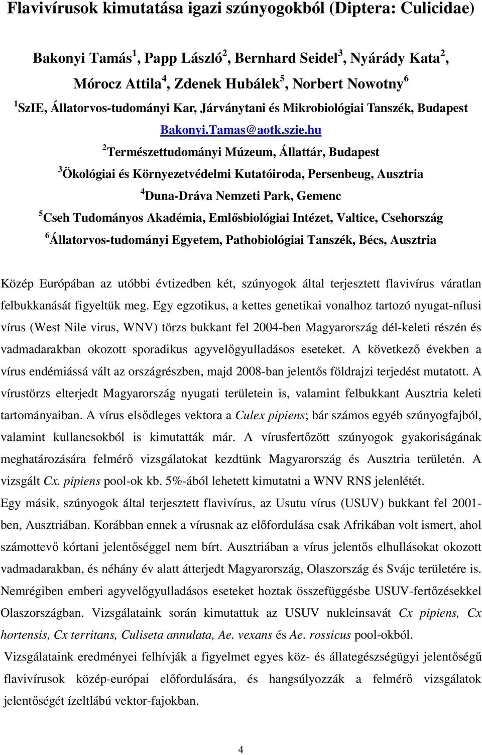 hu 2 Természettudományi Múzeum, Állattár, Budapest 3 Ökológiai és Környezetvédelmi Kutatóiroda, Persenbeug, Ausztria 4 Duna-Dráva Nemzeti Park, Gemenc 5 Cseh Tudományos Akadémia, Emlısbiológiai