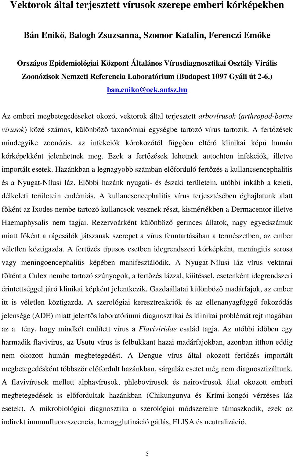 hu Az emberi megbetegedéseket okozó, vektorok által terjesztett arbovírusok (arthropod-borne vírusok) közé számos, különbözı taxonómiai egységbe tartozó vírus tartozik.