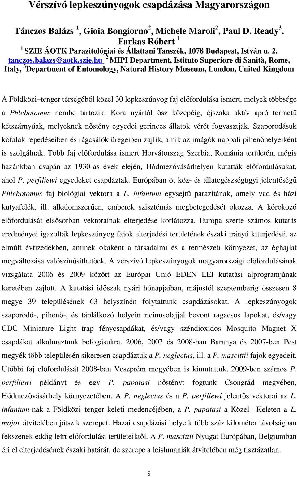 hu 2 MIPI Department, Istituto Superiore di Sanità, Rome, Italy, 3 Department of Entomology, Natural History Museum, London, United Kingdom A Földközi tenger térségébıl közel 30 lepkeszúnyog faj