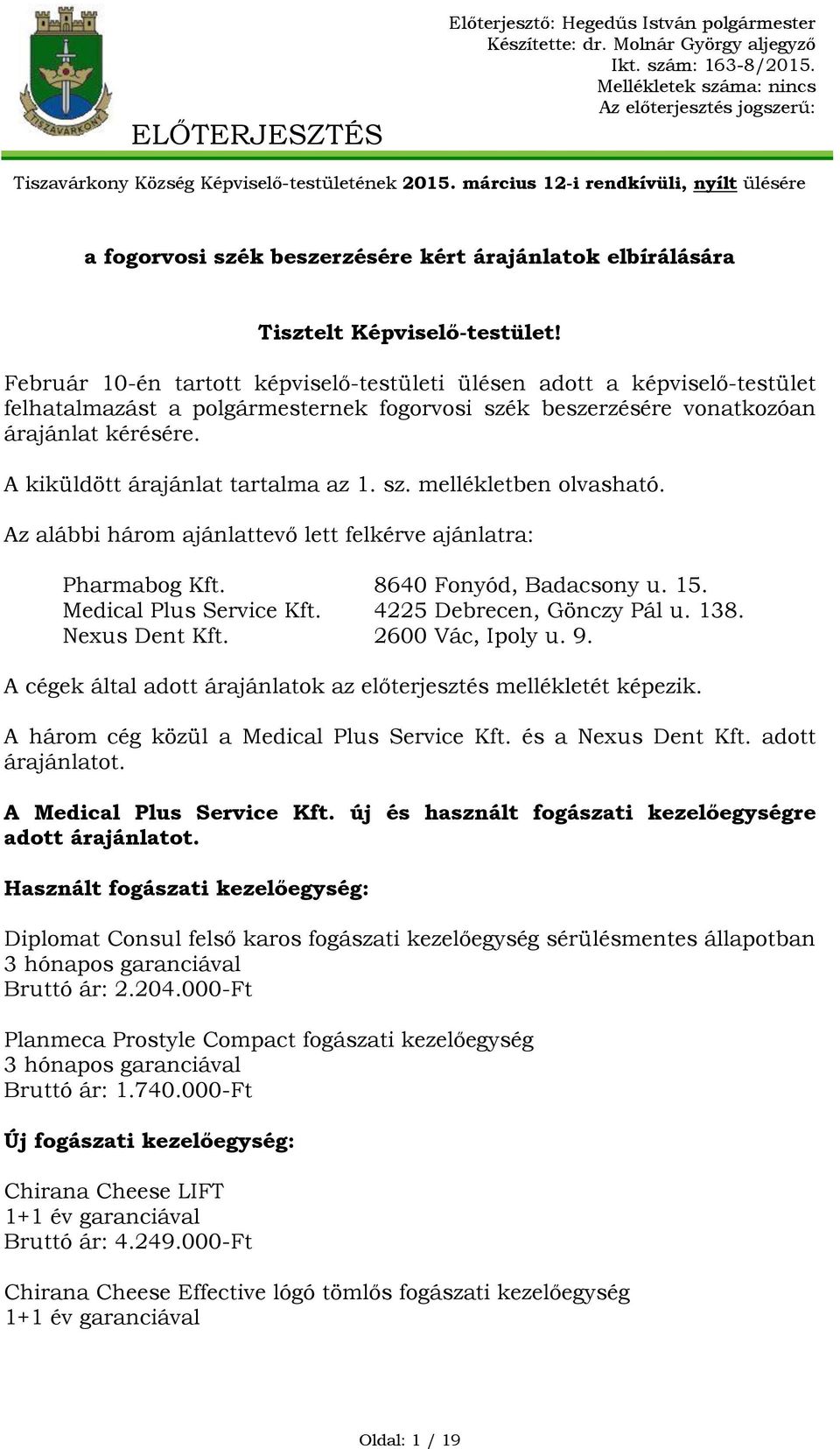 március 12-i rendkívüli, nyílt ülésére a fogorvosi szék beszerzésére kért árajánlatok elbírálására Tisztelt Képviselő-testület!