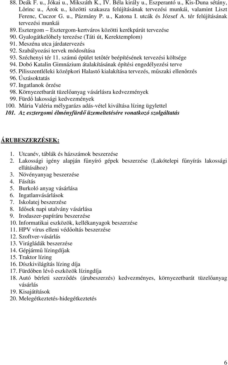 Meszéna utca járdatervezés 92. Szabályozási tervek módosítása 93. Széchenyi tér 11. számú épület tetıtér beépítésének tervezési költsége 94.