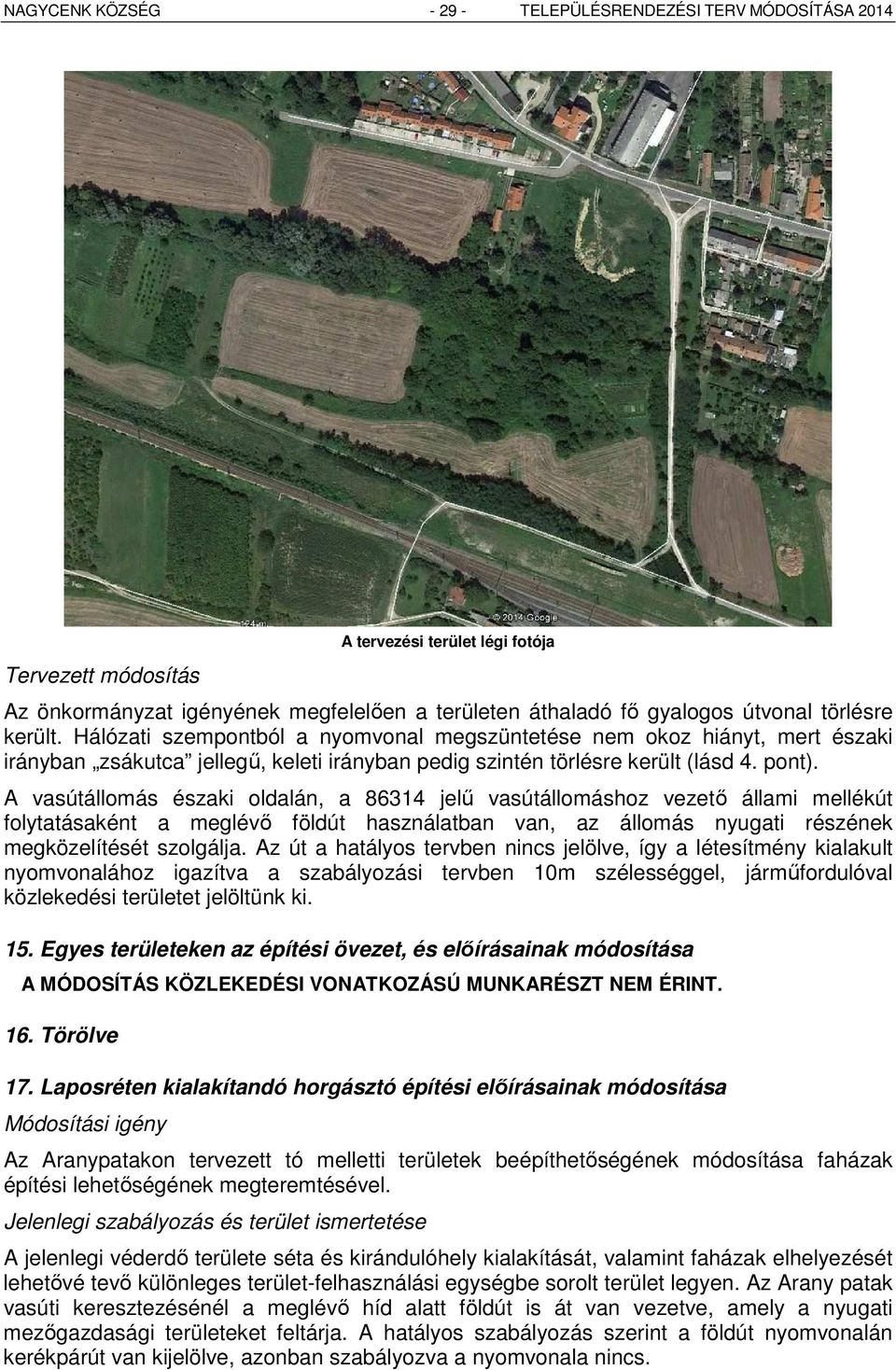 A vasútállomás északi oldalán, a 86314 jelű vasútállomáshoz vezető állami mellékút folytatásaként a meglévő földút használatban van, az állomás nyugati részének megközelítését szolgálja.