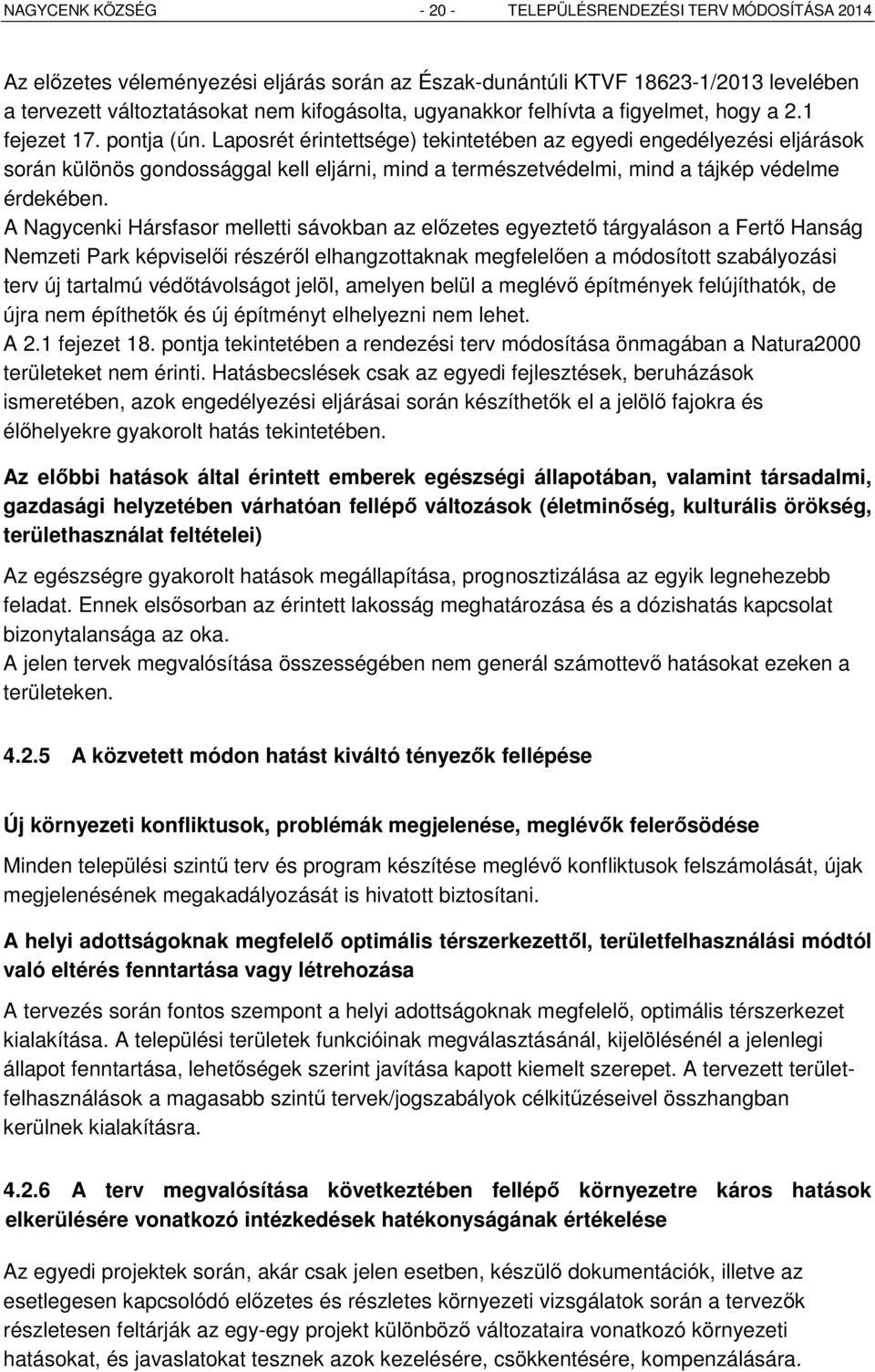 Laposrét érintettsége) tekintetében az egyedi engedélyezési eljárások során különös gondossággal kell eljárni, mind a természetvédelmi, mind a tájkép védelme érdekében.