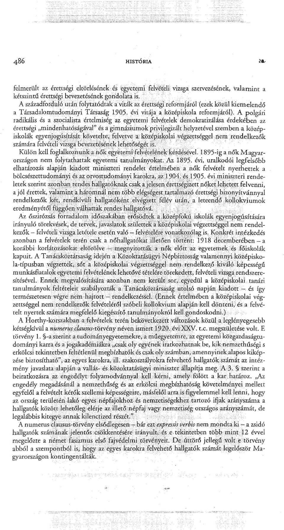 A polgári radikális és a szocialista ~rtelmiség az egyetemi felvételek demokratizálása érdekében az érettségi "mindenhatóságával" és a gimnáziumok privilegizált helyzetével szemben a középiskolák