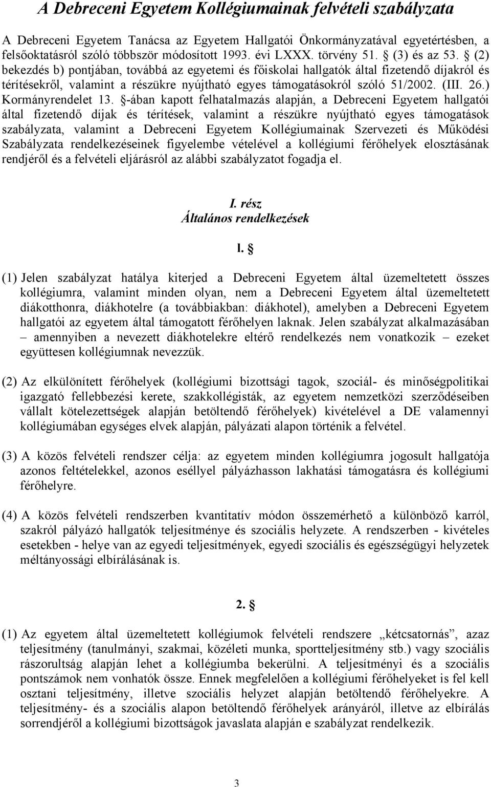 (2) bekezdés b) pontjában, továbbá az egyetemi és főiskolai hallgatók által fizetendő díjakról és térítésekről, valamint a részükre nyújtható egyes támogatásokról szóló 51/2002. (III. 26.