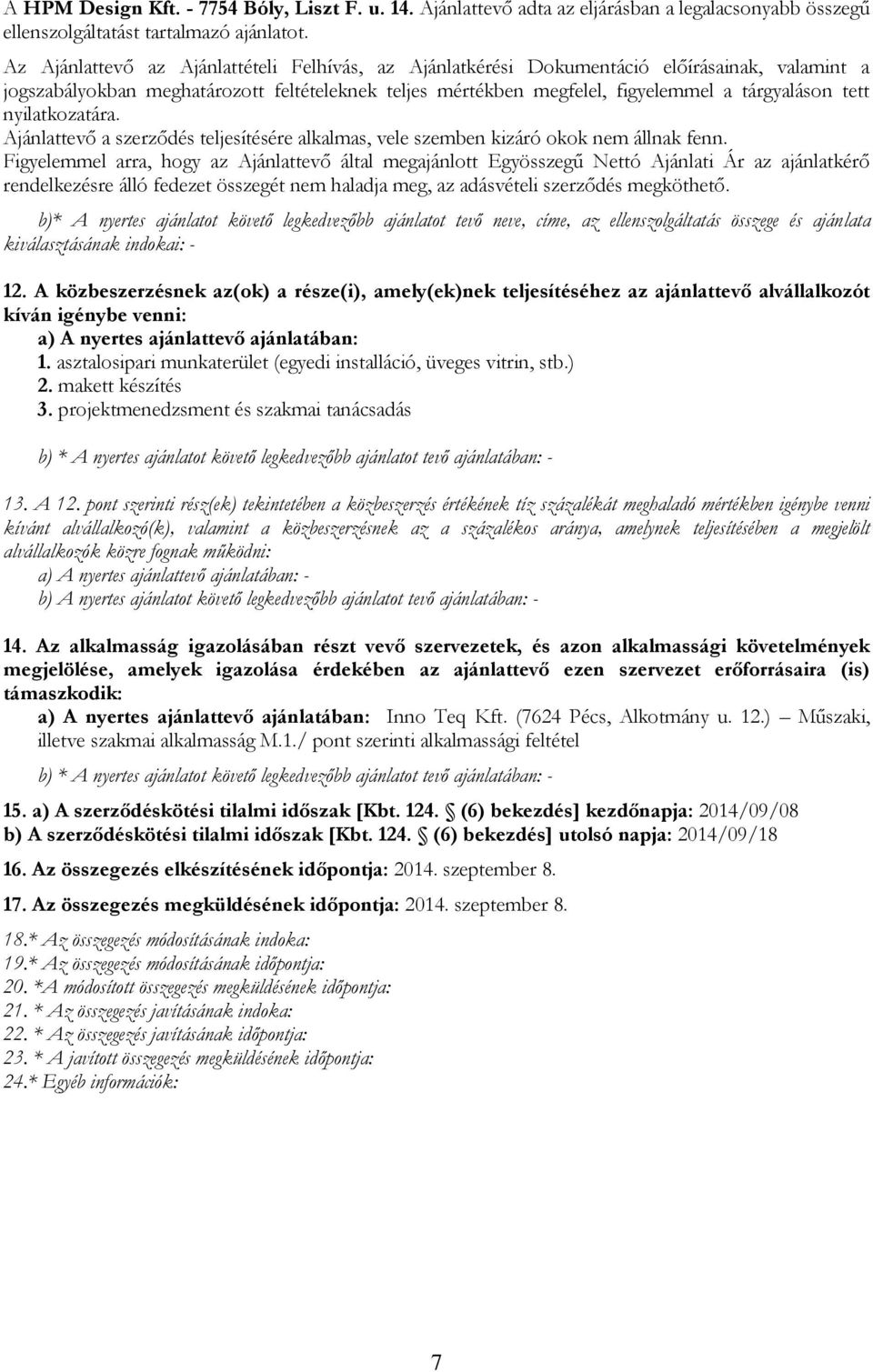 nyilatkozatára. Ajánlattevő a szerződés teljesítésére alkalmas, vele szemben kizáró okok nem állnak fenn.