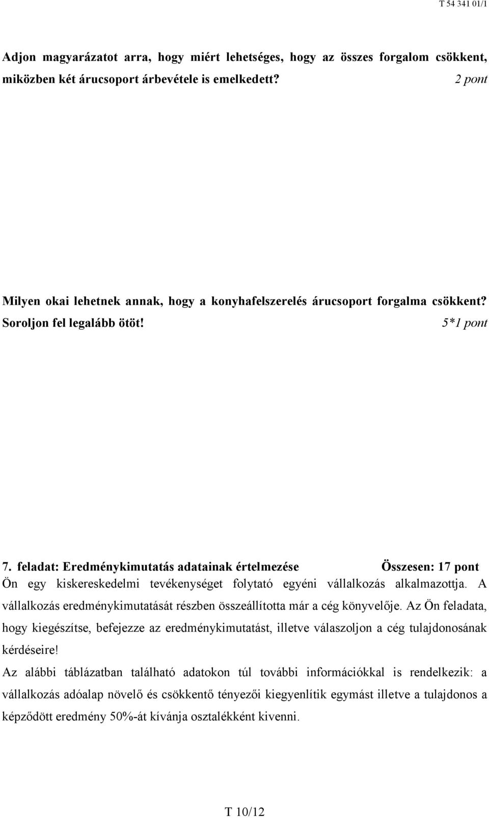 feladat: Eredménykimutatás adatainak értelmezése Összesen: 17 pont Ön egy kiskereskedelmi tevékenységet folytató egyéni vállalkozás alkalmazottja.