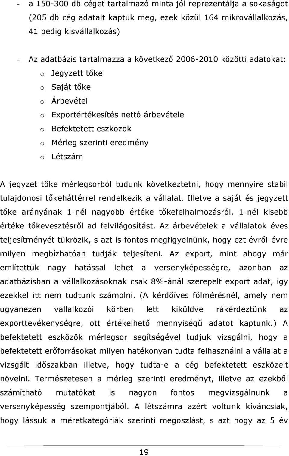 tudunk következtetni, hogy mennyire stabil tulajdonosi tőkeháttérrel rendelkezik a vállalat.