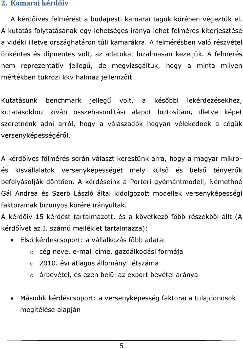 A felmérésben való részvétel önkéntes és díjmentes volt, az adatokat bizalmasan kezeljük.