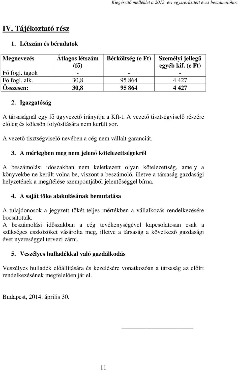 A vezető tisztségviselő nevében a cég nem vállalt garanciát. 3.