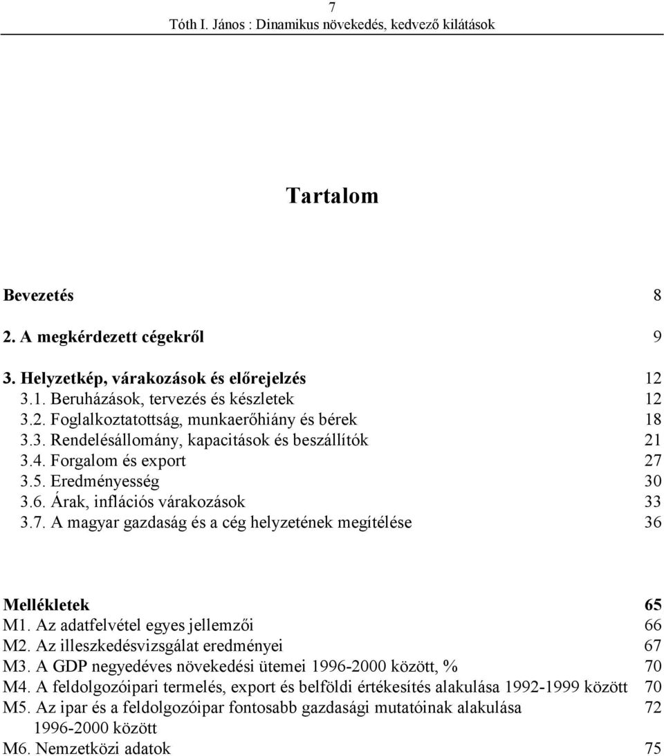 Az adatfelvétel egyes jellemzői 66 M2. Az illeszkedésvizsgálat eredményei 67 M3. A GDP negyedéves növekedési ütemei 1996-2000 között, % 70 M4.