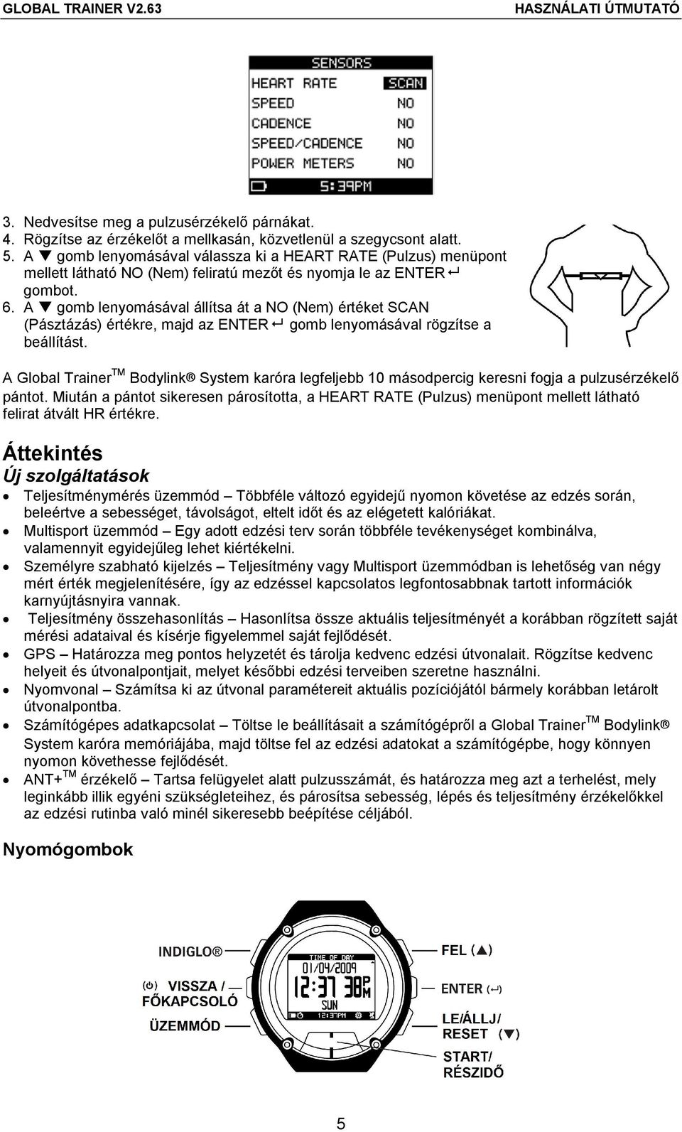 A gomb lenyomásával állítsa át a NO (Nem) értéket SCAN (Pásztázás) értékre, majd az ENTER gomb lenyomásával rögzítse a beállítást.