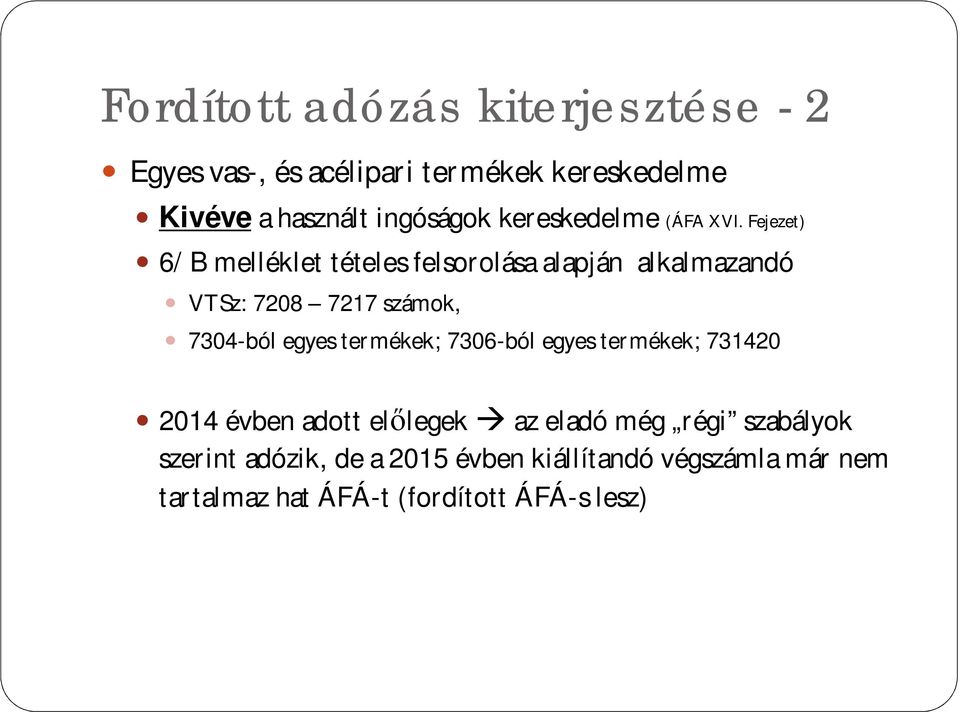 Fejezet) 6/B melléklet tételes felsorolása alapján alkalmazandó VTSz: 7208 7217 számok, 7304-ból egyes