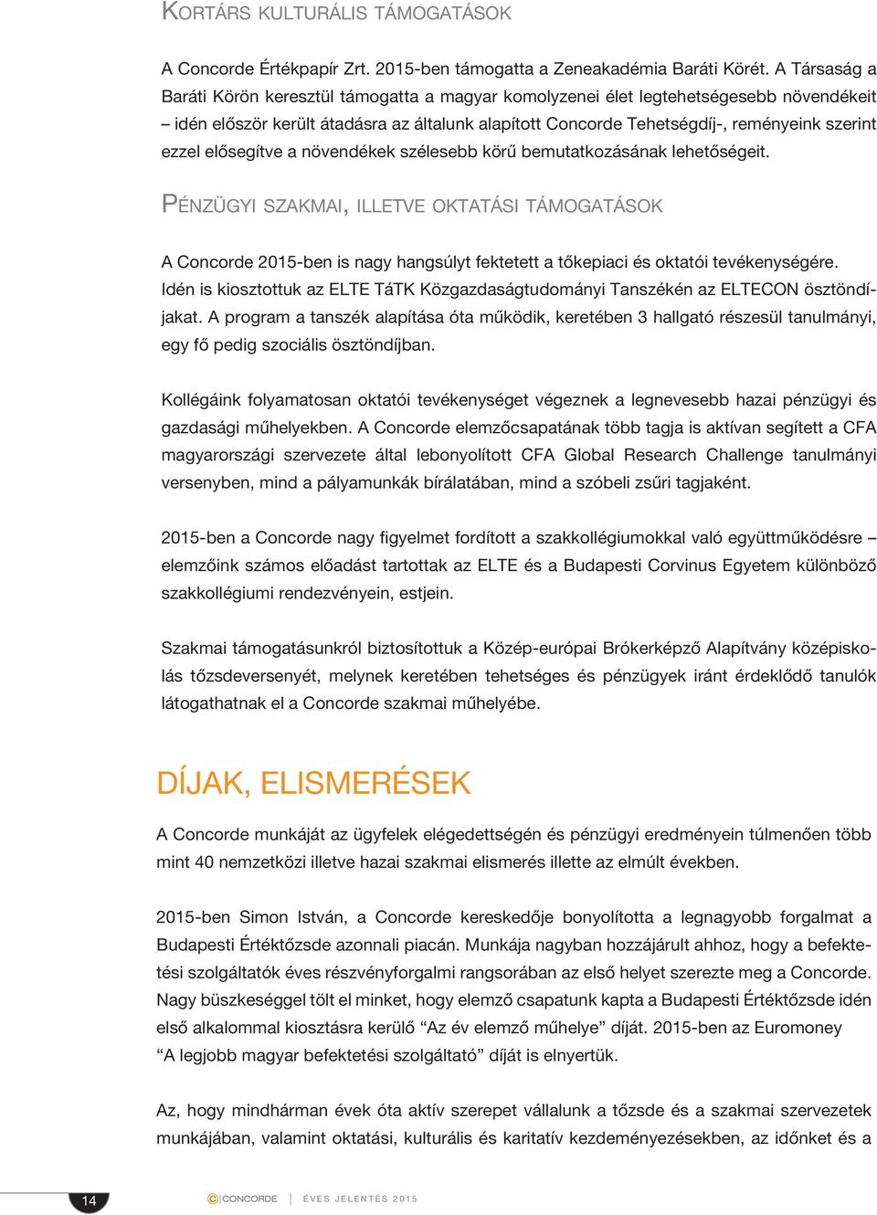 elősegítve a növendékek szélesebb körű bemutatkozásának lehetőségeit.
