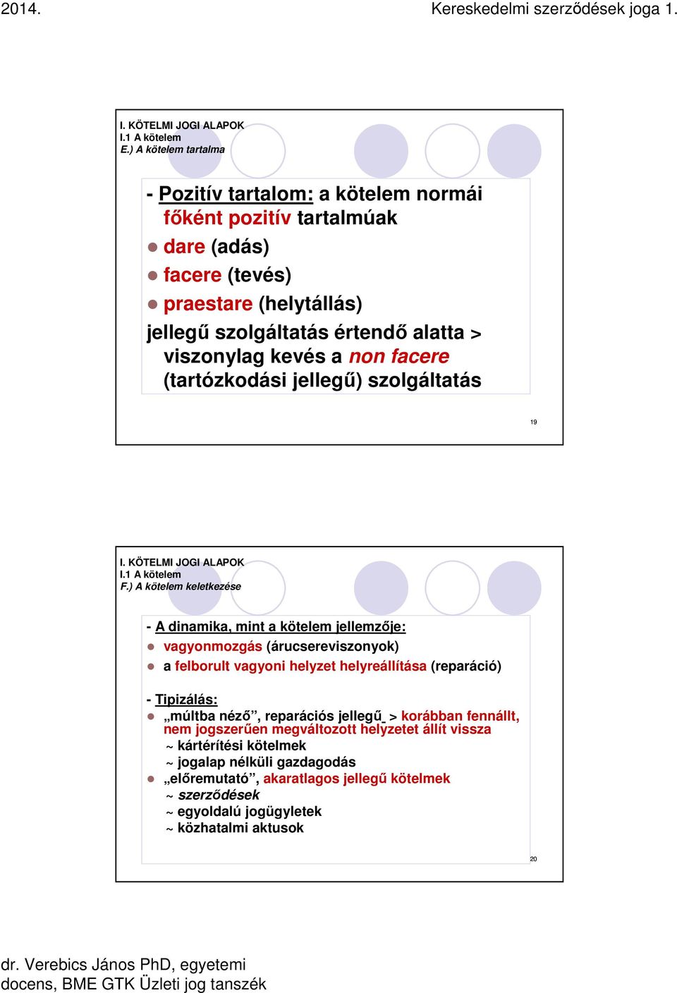 kevés a non facere (tartózkodási jellegű) szolgáltatás 19 I. KÖTELMI JOGI ALAPOK I.1 A kötelem F.