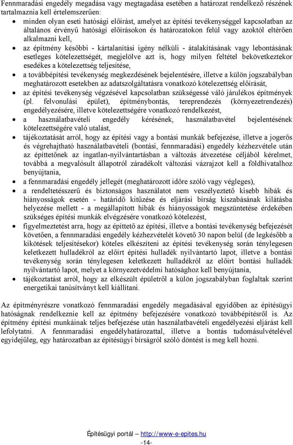 lebontásának esetleges kötelezettségét, megjelölve azt is, hogy milyen feltétel bekövetkeztekor esedékes a kötelezettség teljesítése, a továbbépítési tevékenység megkezdésének bejelentésére, illetve