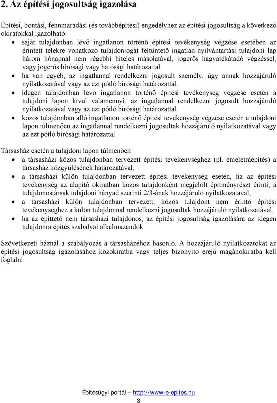 végzéssel, vagy jogerős bírósági vagy hatósági határozattal. ha van egyéb, az ingatlannal rendelkezni jogosult személy, úgy annak hozzájáruló nyilatkozatával vagy az ezt pótló bírósági határozattal.