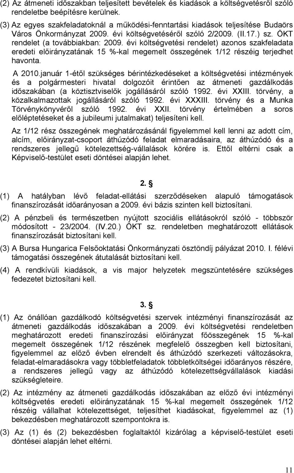 évi költségvetési rendelet) azonos szakfeladata eredeti előirányzatának 15 %-kal megemelt összegének 1/12 részéig terjedhet havonta. A 2010.