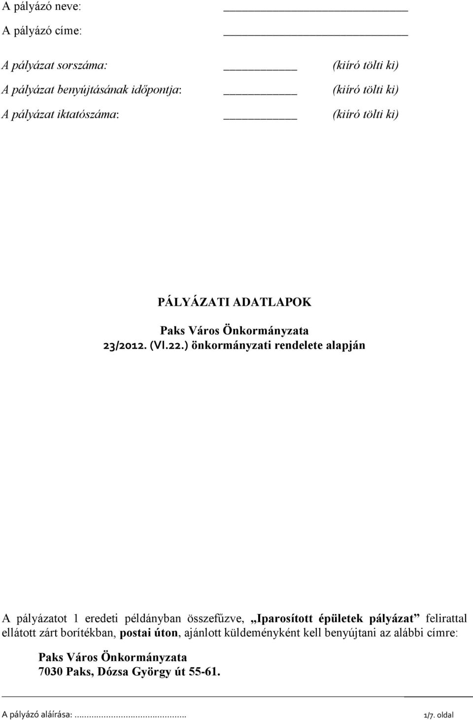 ) önkormányzati rendelete alapján A pályázatot 1 eredeti példányban összefűzve, Iparosított épületek pályázat felirattal