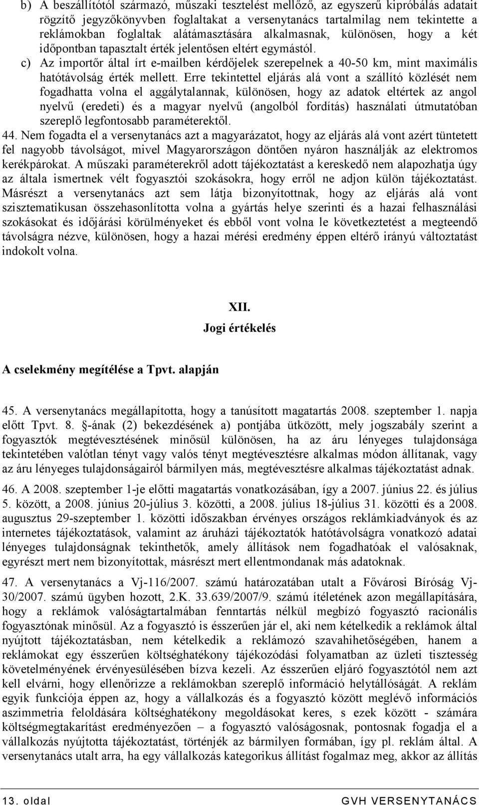 c) Az importır által írt e-mailben kérdıjelek szerepelnek a 40-50 km, mint maximális hatótávolság érték mellett.