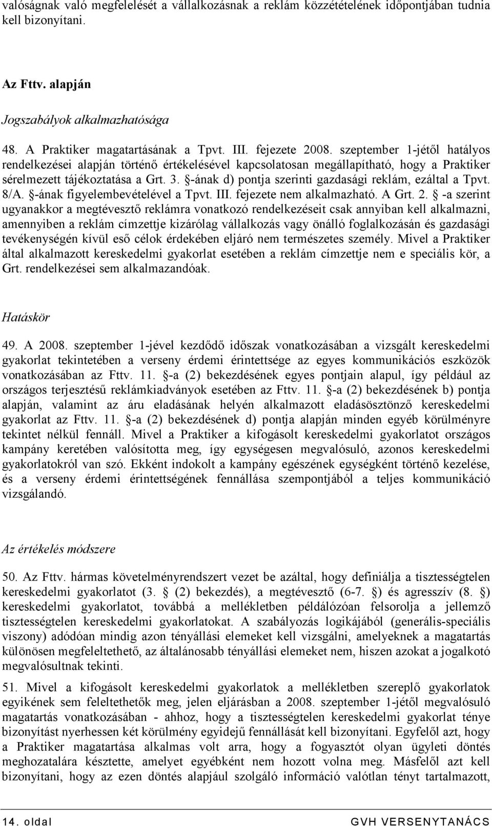 -ának d) pontja szerinti gazdasági reklám, ezáltal a Tpvt. 8/A. -ának figyelembevételével a Tpvt. III. fejezete nem alkalmazható. A Grt. 2.