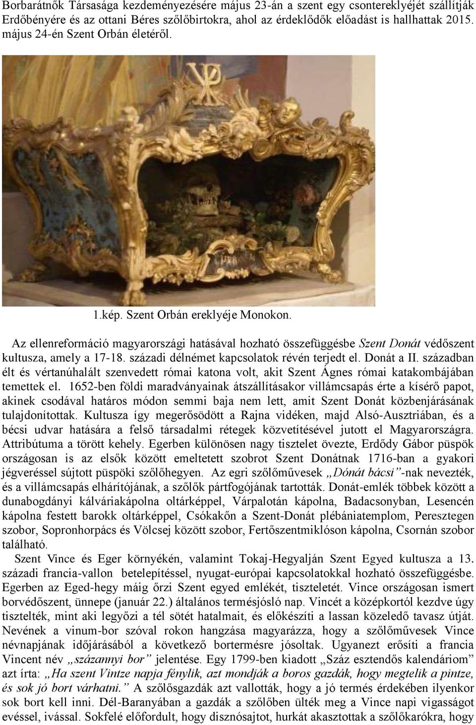 századi délnémet kapcsolatok révén terjedt el. Donát a II. században élt és vértanúhalált szenvedett római katona volt, akit Szent Ágnes római katakombájában temettek el.
