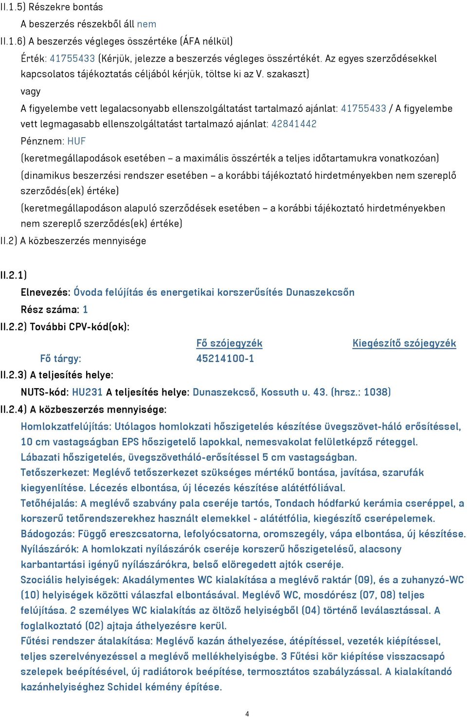 szakaszt) vagy A figyelembe vett legalacsonyabb ellenszolgáltatást tartalmazó ajánlat: 41755433 / A figyelembe vett legmagasabb ellenszolgáltatást tartalmazó ajánlat: 42841442 Pénznem: HUF