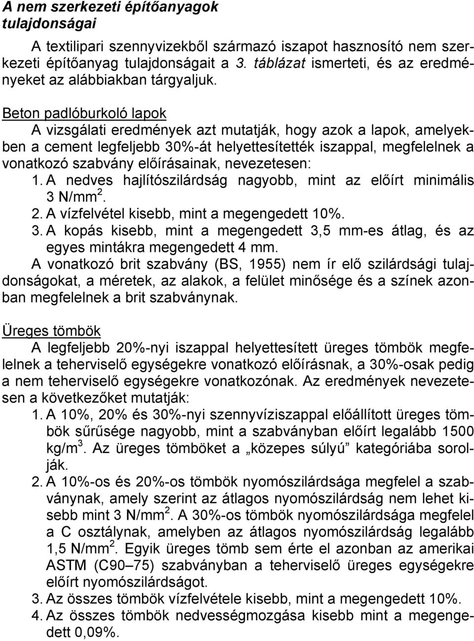 Beton padlóburkoló lapok A vizsgálati eredmények azt mutatják, hogy azok a lapok, amelyekben a cement legfeljebb 30%-át helyettesítették iszappal, megfelelnek a vonatkozó szabvány előírásainak,