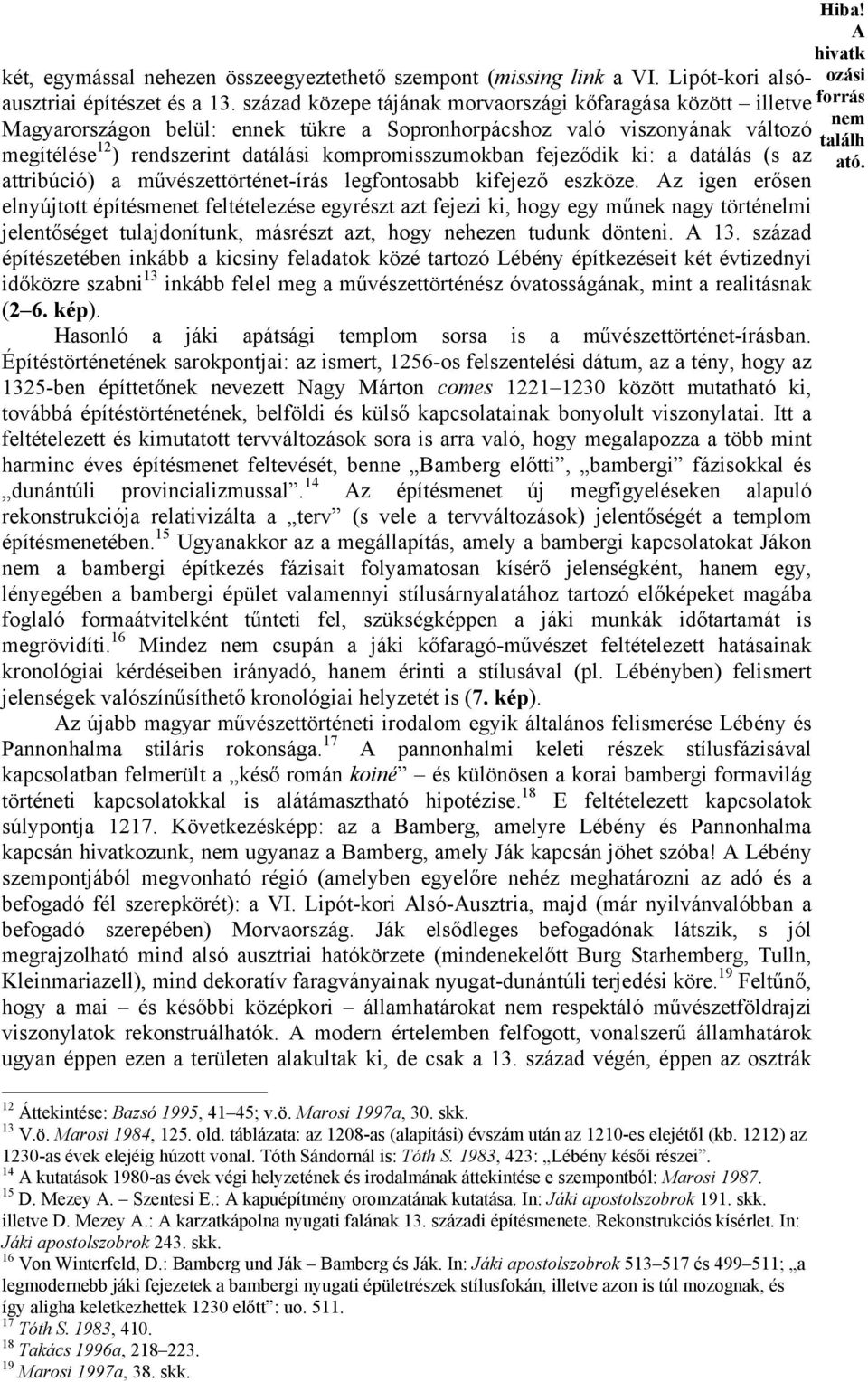 kompromisszumokban fejeződik ki: a datálás (s az ató. attribúció) a művészettörténet-írás legfontosabb kifejező eszköze.