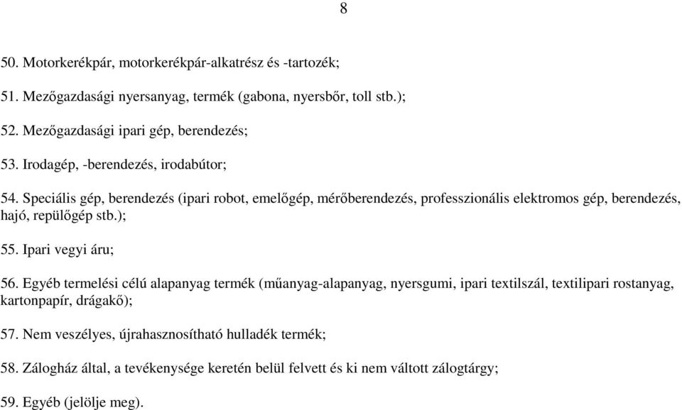 Speciális gép, berendezés (ipari robot, emelőgép, mérőberendezés, professzionális elektromos gép, berendezés, hajó, repülőgép stb.); 55. Ipari vegyi áru; 56.