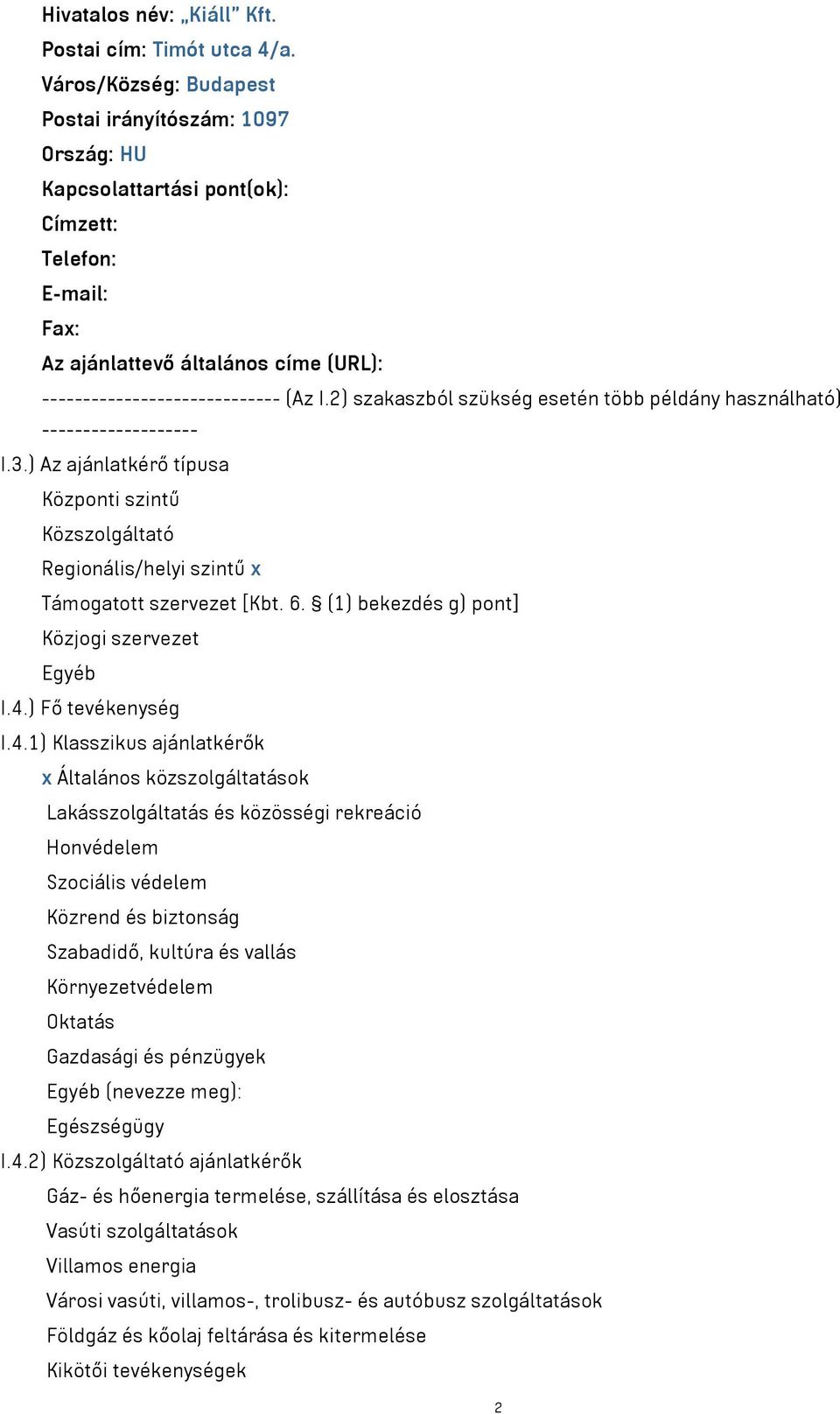2) szakaszból szükség esetén több példány használható) ------------------- I.3.) Az ajánlatkérő típusa Központi szintű Közszolgáltató Regionális/helyi szintű x Támogatott szervezet [Kbt. 6.