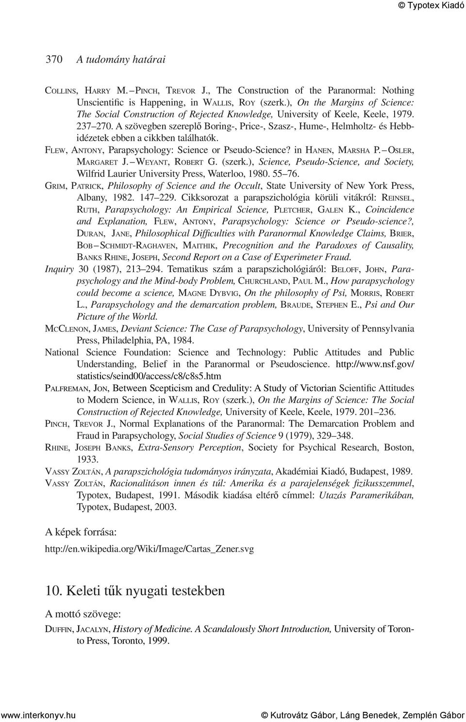 A szövegben szereplő Boring-, Price-, Szasz-, Hume-, Helmholtz- és Hebbidézetek ebben a cikkben találhatók. FLEW, ANTONY, Parapsychology: Science or Pseudo-Science? in HANEN, MARSHA P.