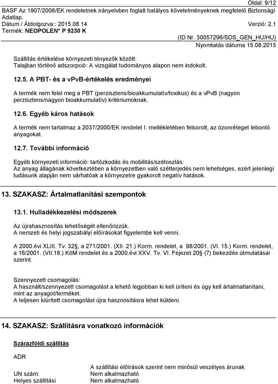 Egyéb káros hatások A termék nem tartalmaz a 2037/