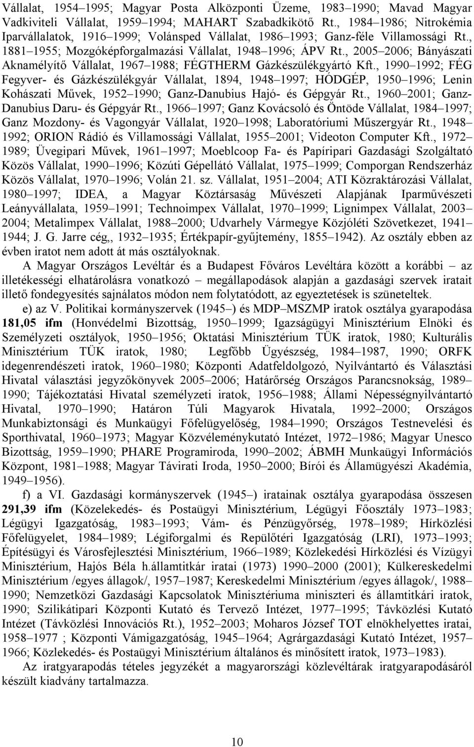 , 2005 2006; Bányászati Aknamélyítő Vállalat, 1967 1988; FÉGTHERM Gázkészülékgyártó Kft.