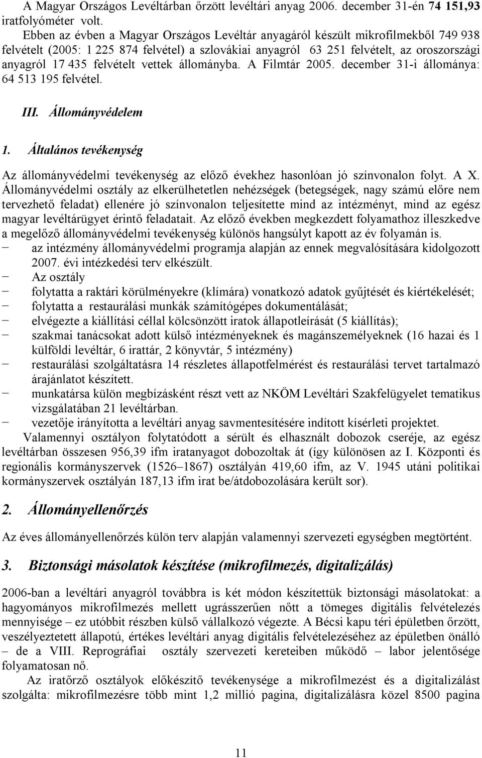 felvételt vettek állományba. A Filmtár 2005. december 31-i állománya: 64 513 195 felvétel. III. Állományvédelem 1.